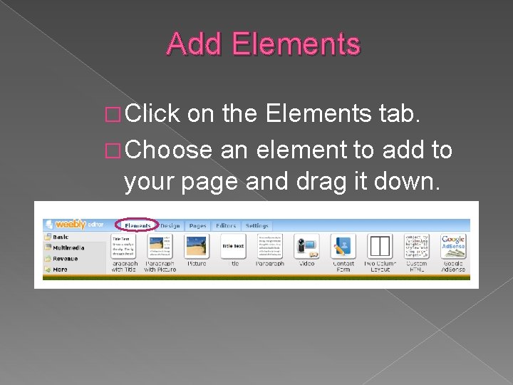 Add Elements � Click on the Elements tab. � Choose an element to add