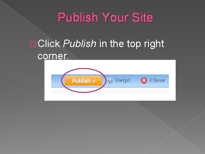 Publish Your Site � Click Publish in the top right corner. 