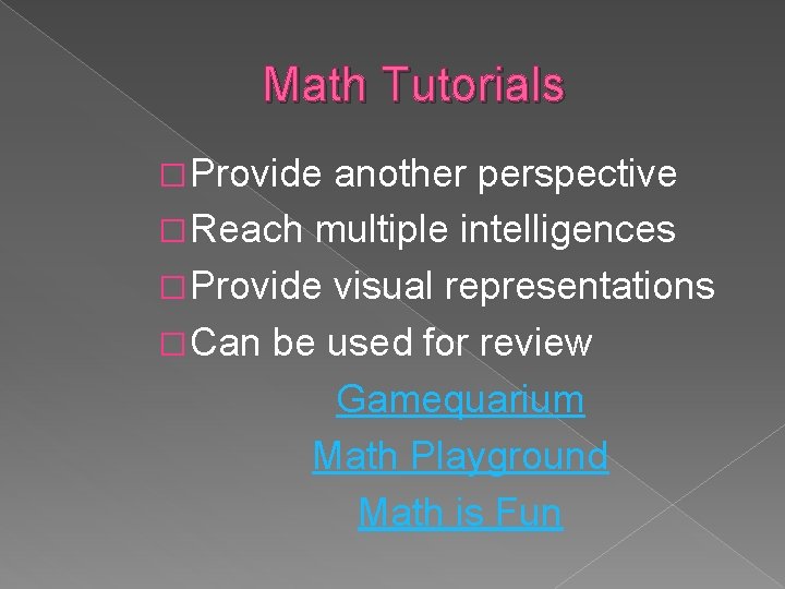 Math Tutorials � Provide another perspective � Reach multiple intelligences � Provide visual representations