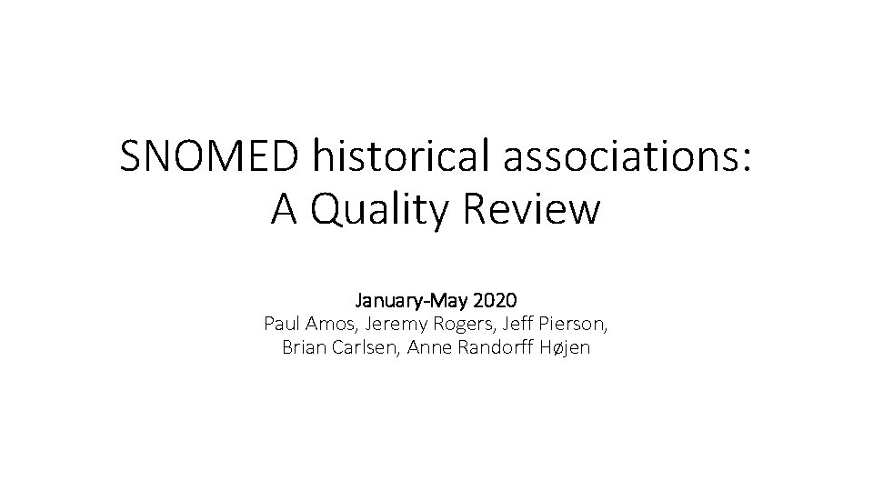 SNOMED historical associations: A Quality Review January-May 2020 Paul Amos, Jeremy Rogers, Jeff Pierson,