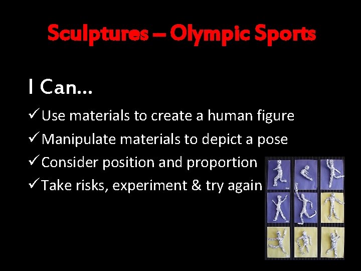 Sculptures – Olympic Sports I Can… ü Use materials to create a human figure