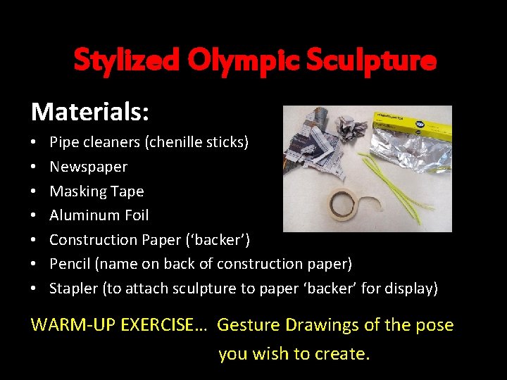 Stylized Olympic Sculpture Materials: • • Pipe cleaners (chenille sticks) Newspaper Masking Tape Aluminum