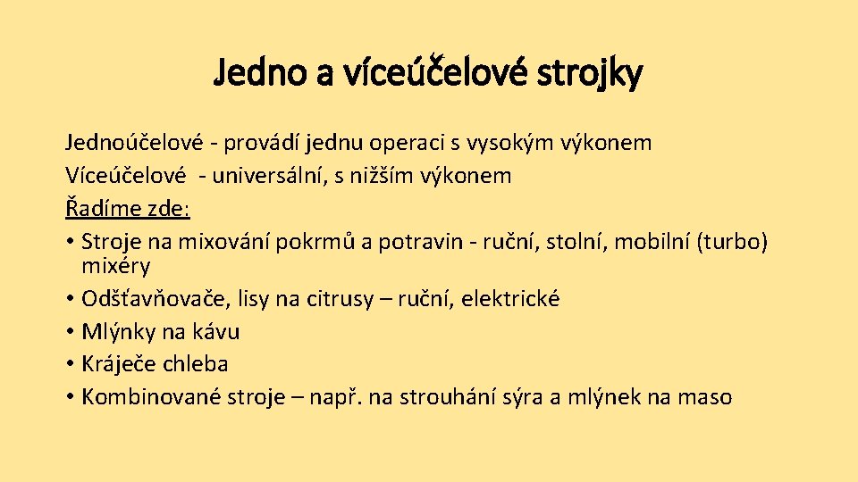 Jedno a víceúčelové strojky Jednoúčelové - provádí jednu operaci s vysokým výkonem Víceúčelové -