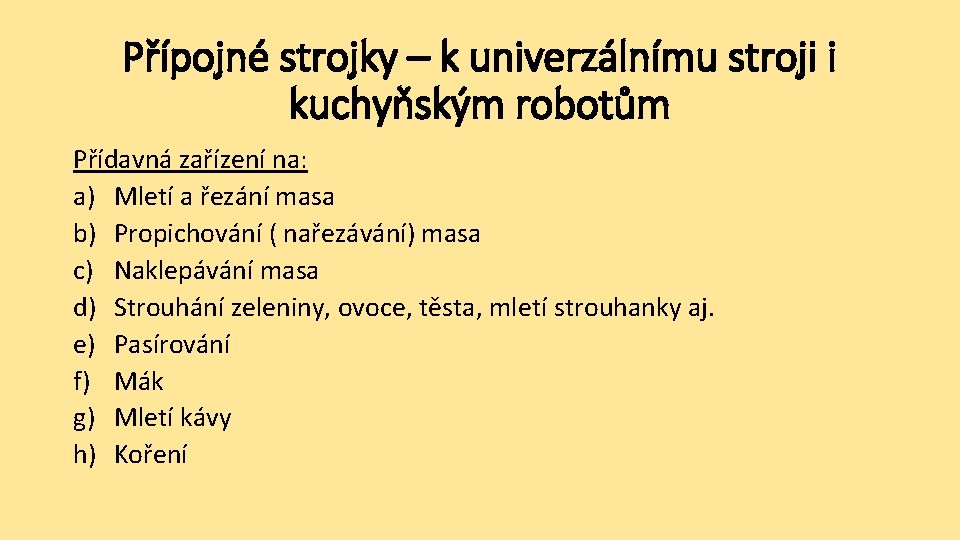 Přípojné strojky – k univerzálnímu stroji i kuchyňským robotům Přídavná zařízení na: a) Mletí