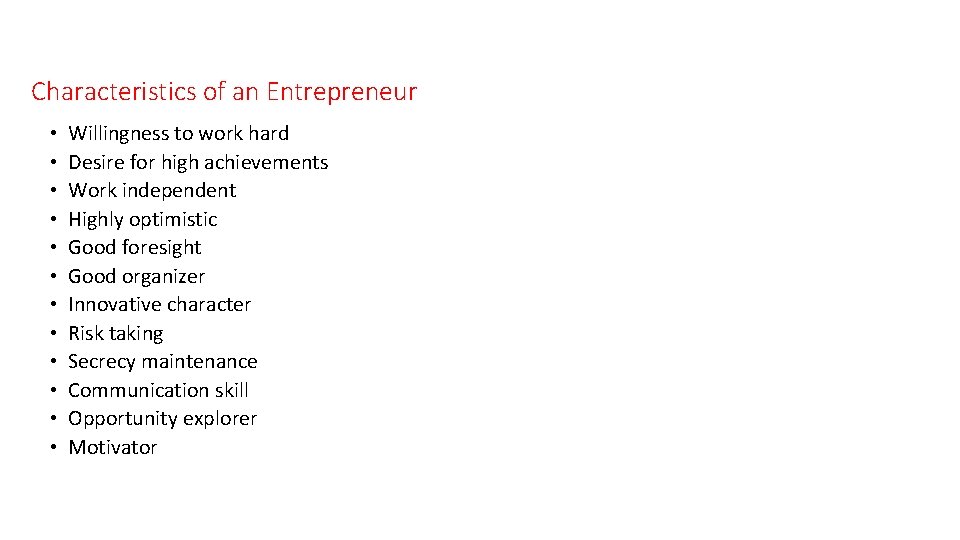 Characteristics of an Entrepreneur • • • Willingness to work hard Desire for high