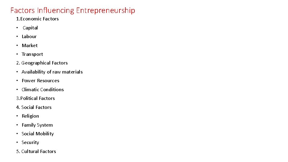 Factors Influencing Entrepreneurship 1. Economic Factors • Capital • Labour • Market • Transport