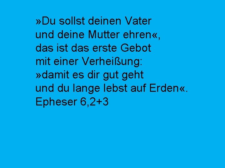 » Du sollst deinen Vater und deine Mutter ehren «, das ist das erste