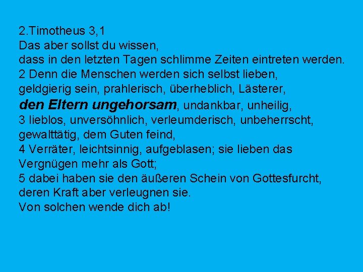 2. Timotheus 3, 1 Das aber sollst du wissen, dass in den letzten Tagen
