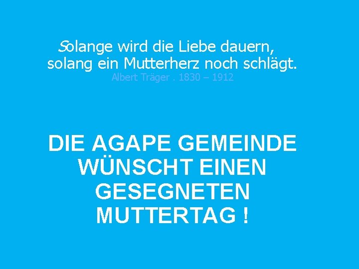 Solange wird die Liebe dauern, solang ein Mutterherz noch schlägt. Albert Träger. 1830 –
