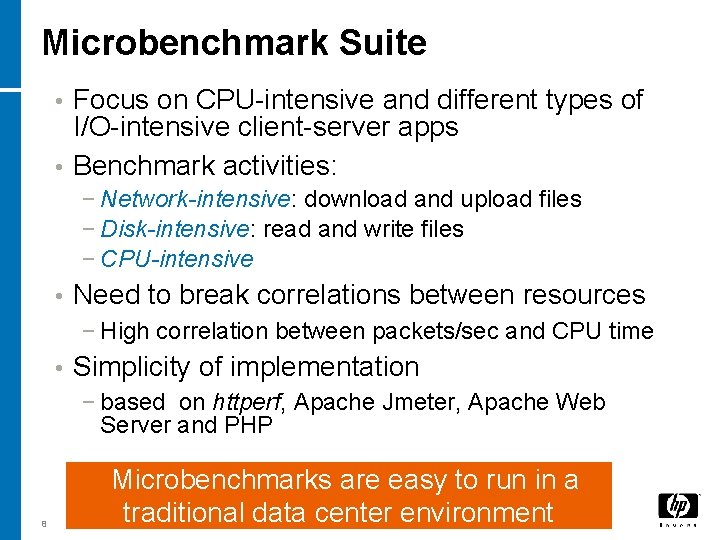 Microbenchmark Suite Focus on CPU-intensive and different types of I/O-intensive client-server apps • Benchmark