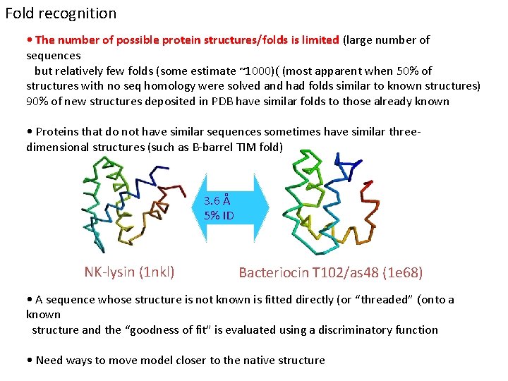 Fold recognition • The number of possible protein structures/folds is limited (large number of