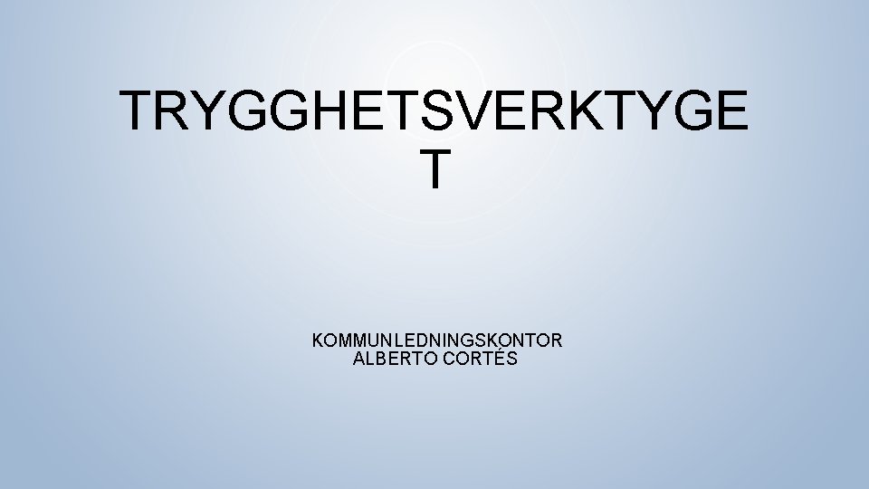 TRYGGHETSVERKTYGE T KOMMUNLEDNINGSKONTOR ALBERTO CORTÉS 