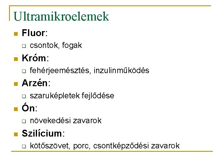 Ultramikroelemek n Fluor: q n Króm: q n szaruképletek fejlődése Ón: q n fehérjeemésztés,