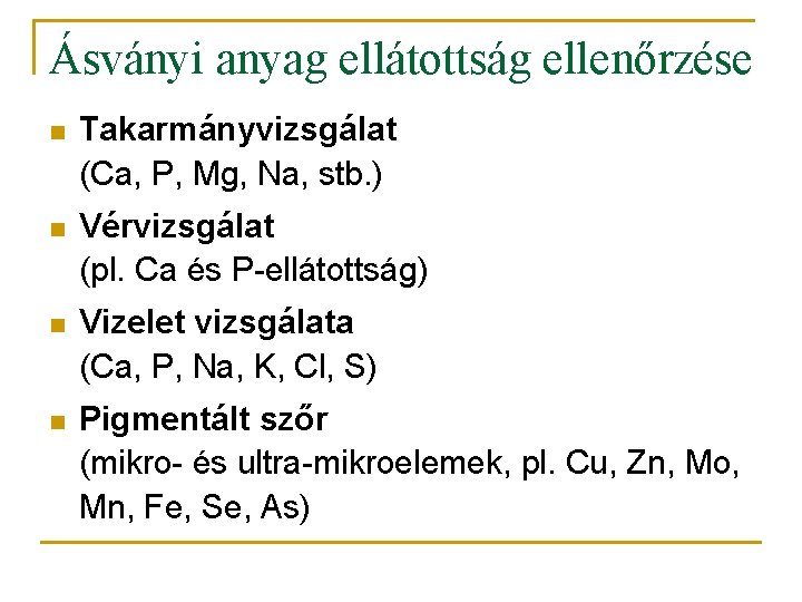 Ásványi anyag ellátottság ellenőrzése n Takarmányvizsgálat (Ca, P, Mg, Na, stb. ) n Vérvizsgálat