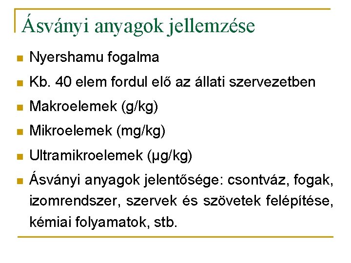 Ásványi anyagok jellemzése n Nyershamu fogalma n Kb. 40 elem fordul elő az állati