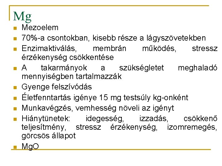 Mg n n n n n Mezoelem 70%-a csontokban, kisebb része a lágyszövetekben Enzimaktiválás,