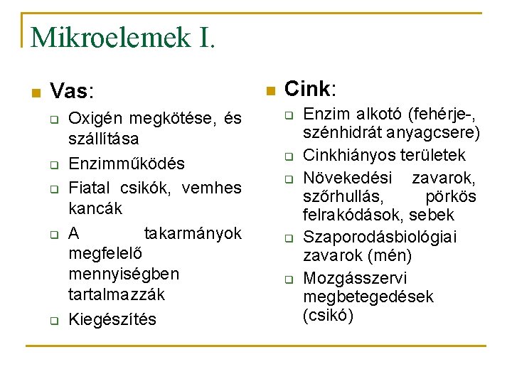 Mikroelemek I. n Vas: q q q Oxigén megkötése, és szállítása Enzimműködés Fiatal csikók,