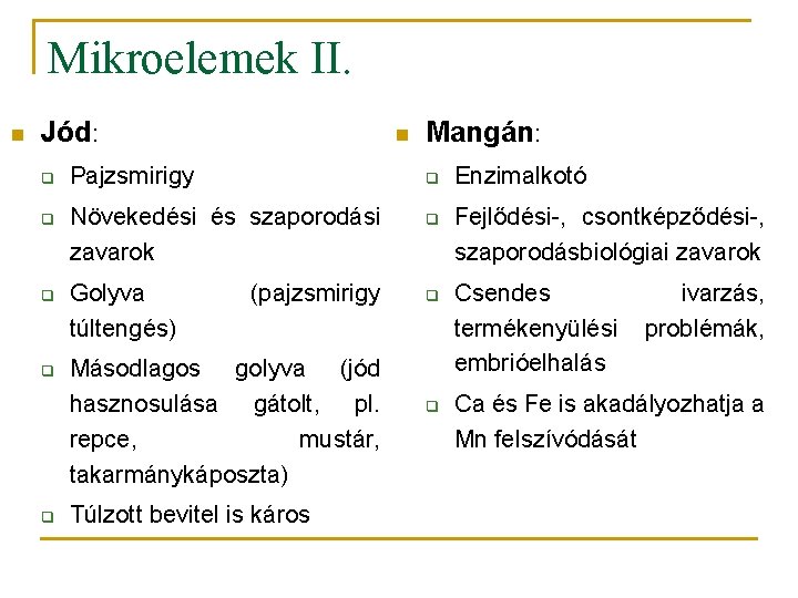 Mikroelemek II. n Jód: q q q n Pajzsmirigy q Növekedési és szaporodási zavarok