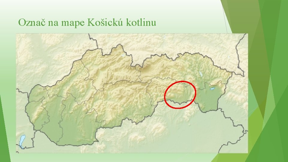 Označ na mape Košickú kotlinu 