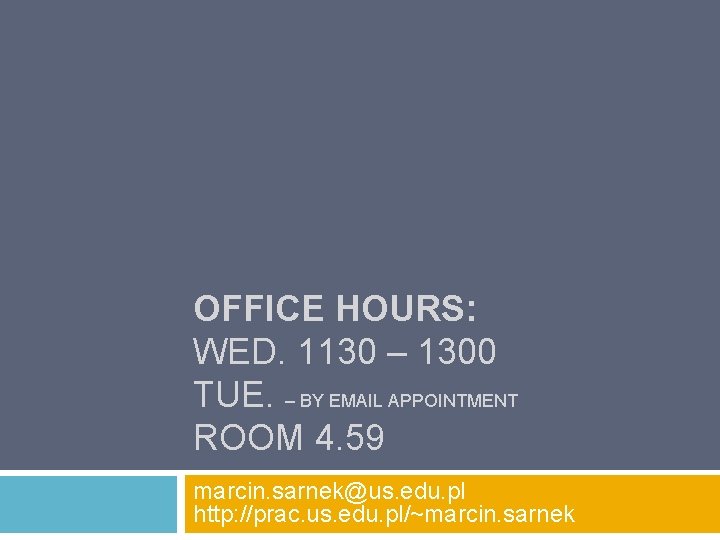 OFFICE HOURS: WED. 1130 – 1300 TUE. – BY EMAIL APPOINTMENT ROOM 4. 59