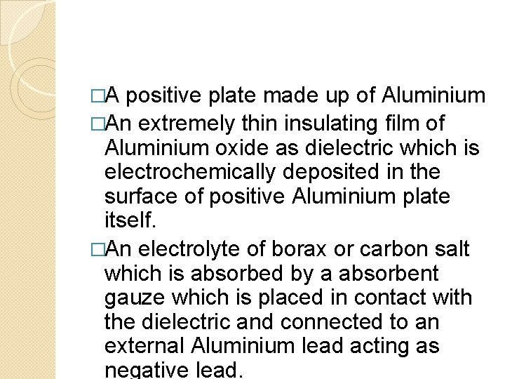 �A positive plate made up of Aluminium �An extremely thin insulating film of Aluminium �A positive plate made up of Aluminium �An extremely thin insulating film of Aluminium