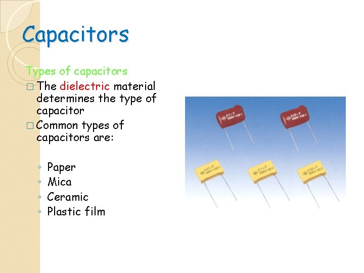 Capacitors Types of capacitors � The dielectric material determines the type of capacitor � Capacitors Types of capacitors � The dielectric material determines the type of capacitor �