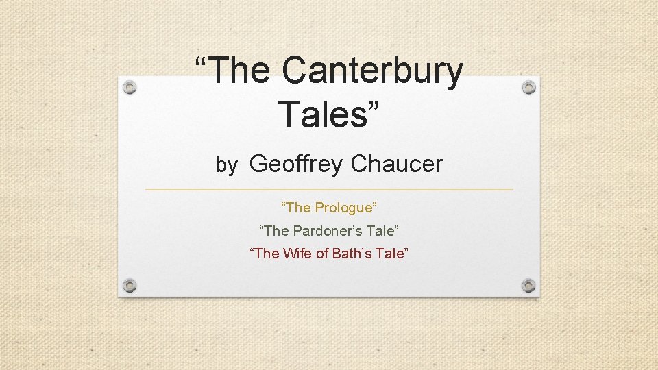 “The Canterbury Tales” by Geoffrey Chaucer “The Prologue” “The Pardoner’s Tale” “The Wife of