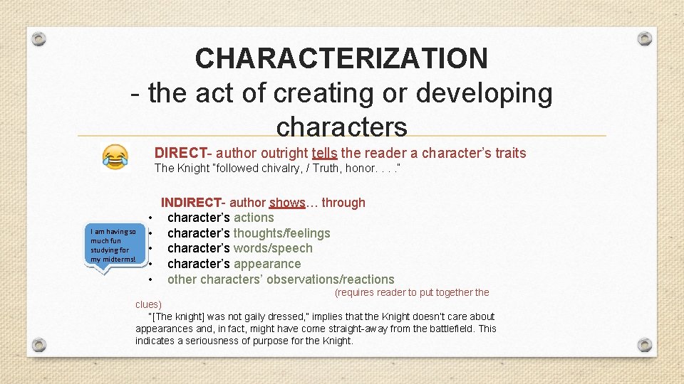 CHARACTERIZATION - the act of creating or developing characters DIRECT- author outright tells the