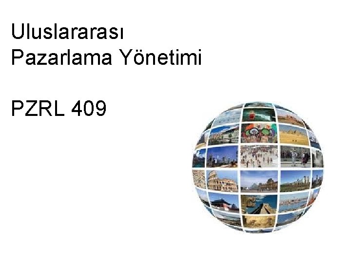 Uluslararası Pazarlama Yönetimi PZRL 409 