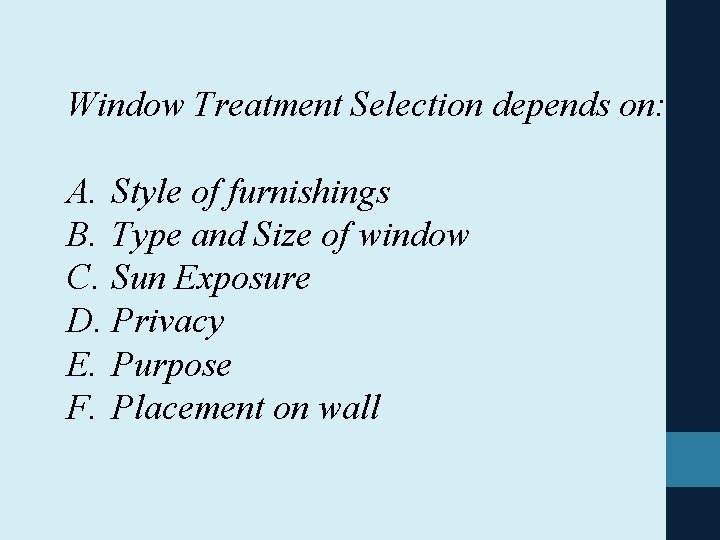 Window Treatment Selection depends on: A. Style of furnishings B. Type and Size of