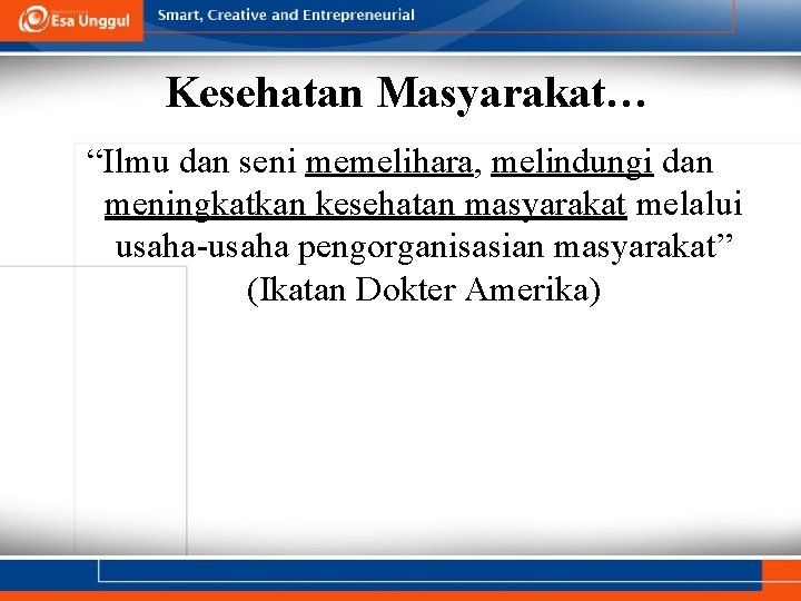 Kesehatan Masyarakat… “Ilmu dan seni memelihara, melindungi dan meningkatkan kesehatan masyarakat melalui usaha-usaha pengorganisasian