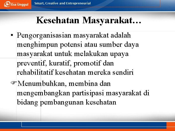 Kesehatan Masyarakat… • Pengorganisasian masyarakat adalah menghimpun potensi atau sumber daya masyarakat untuk melakukan