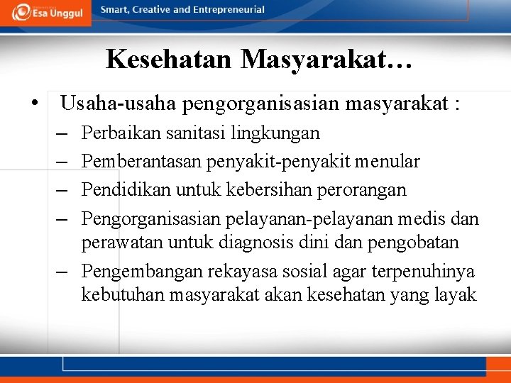 Kesehatan Masyarakat… • Usaha-usaha pengorganisasian masyarakat : – – Perbaikan sanitasi lingkungan Pemberantasan penyakit-penyakit