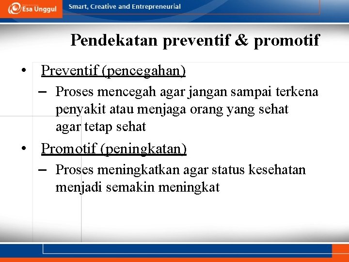 Pendekatan preventif & promotif • Preventif (pencegahan) – Proses mencegah agar jangan sampai terkena