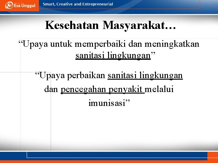 Kesehatan Masyarakat… “Upaya untuk memperbaiki dan meningkatkan sanitasi lingkungan” “Upaya perbaikan sanitasi lingkungan dan