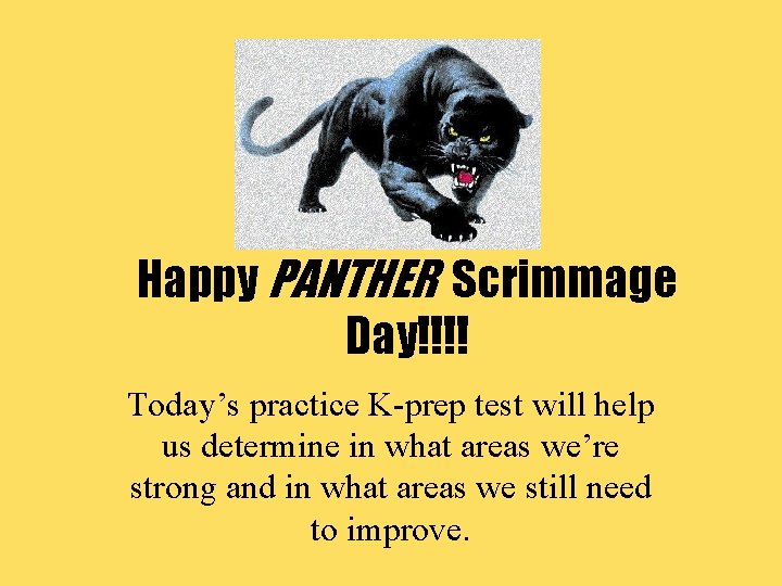 Happy PANTHER Scrimmage Day!!!! Today’s practice K-prep test will help us determine in what