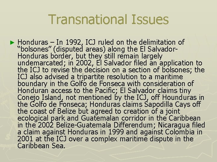 Transnational Issues ► Honduras – In 1992, ICJ ruled on the delimitation of “bolsones”