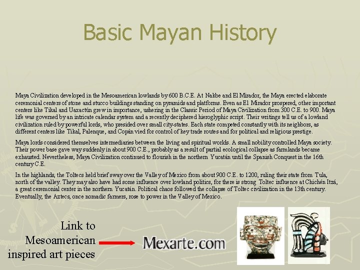 Basic Mayan History Maya Civilization developed in the Mesoamerican lowlands by 600 B. C.