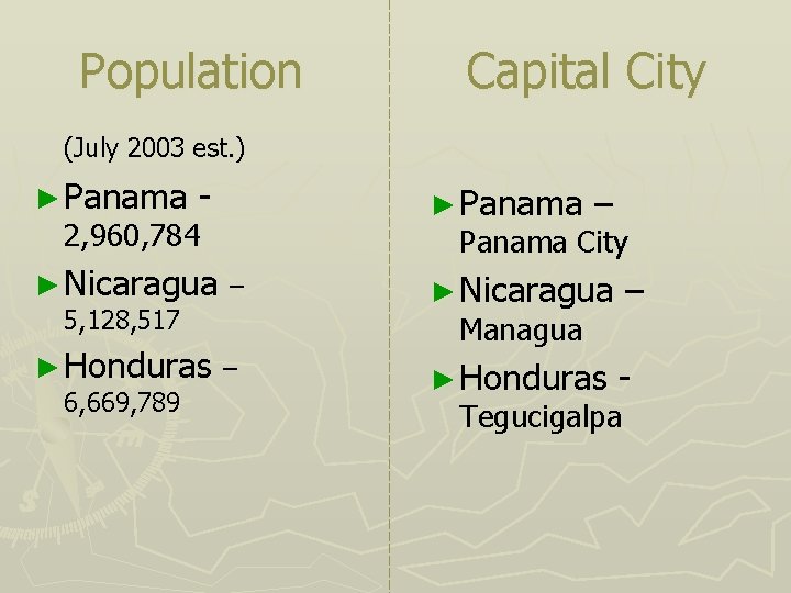 Population Capital City (July 2003 est. ) ► Panama - 2, 960, 784 ►