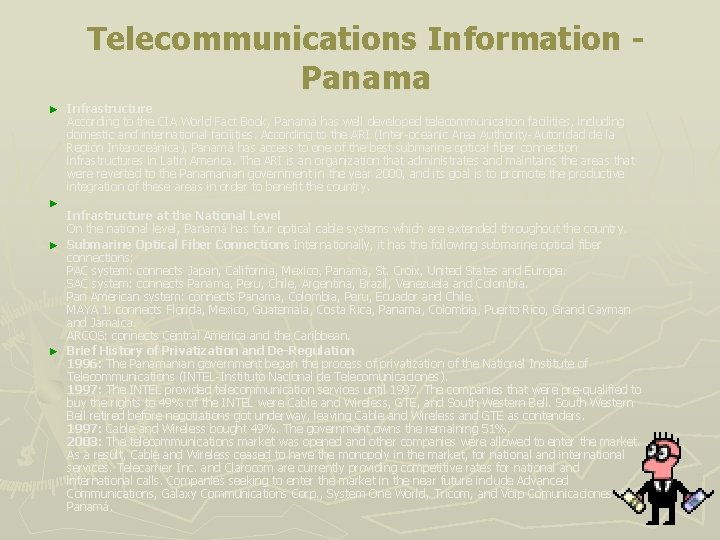 Telecommunications Information Panama ► ► Infrastructure According to the CIA World Fact Book, Panamá