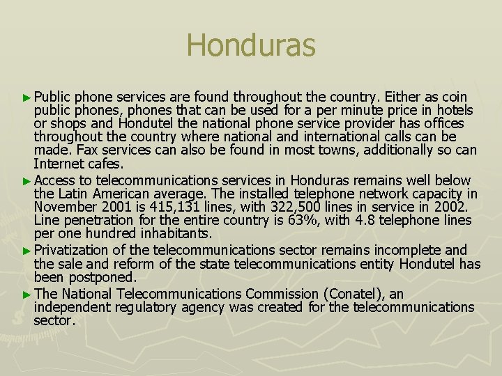 Honduras ► Public phone services are found throughout the country. Either as coin public