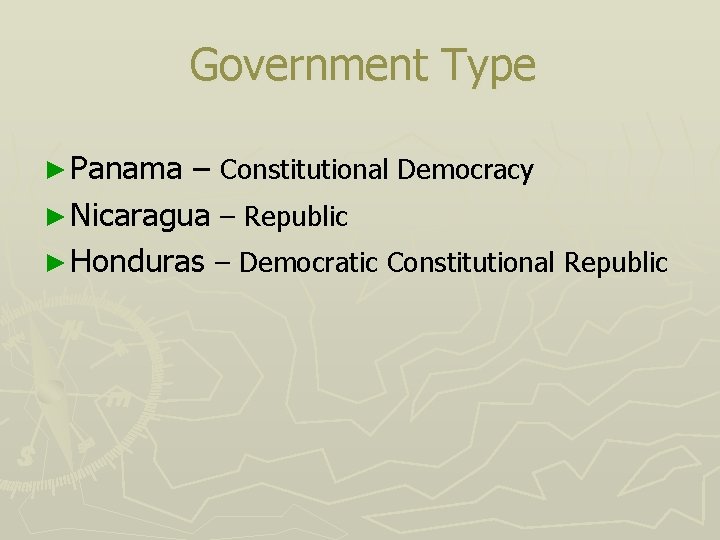 Government Type ► Panama – Constitutional Democracy ► Nicaragua – Republic ► Honduras –