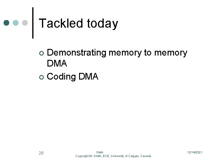 Tackled today Demonstrating memory to memory DMA ¢ Coding DMA ¢ 29 DMA ,