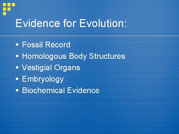 Evidence for Evolution: § § § Fossil Record Homologous Body Structures Vestigial Organs Embryology
