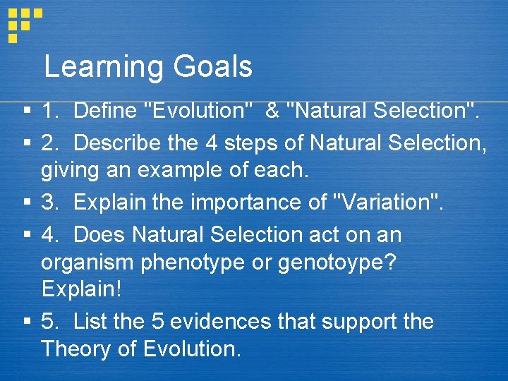 Learning Goals § 1. Define "Evolution" & "Natural Selection". § 2. Describe the 4