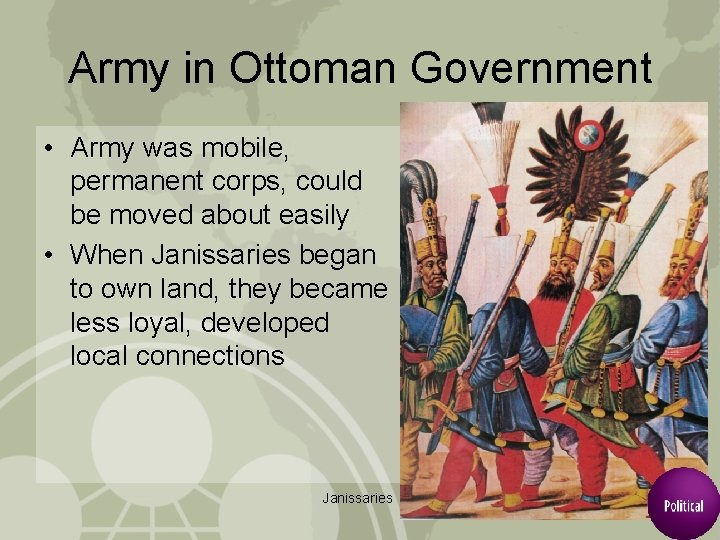 Army in Ottoman Government • Army was mobile, permanent corps, could be moved about