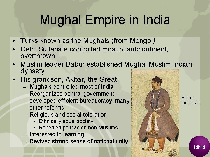 Mughal Empire in India • Turks known as the Mughals (from Mongol) • Delhi