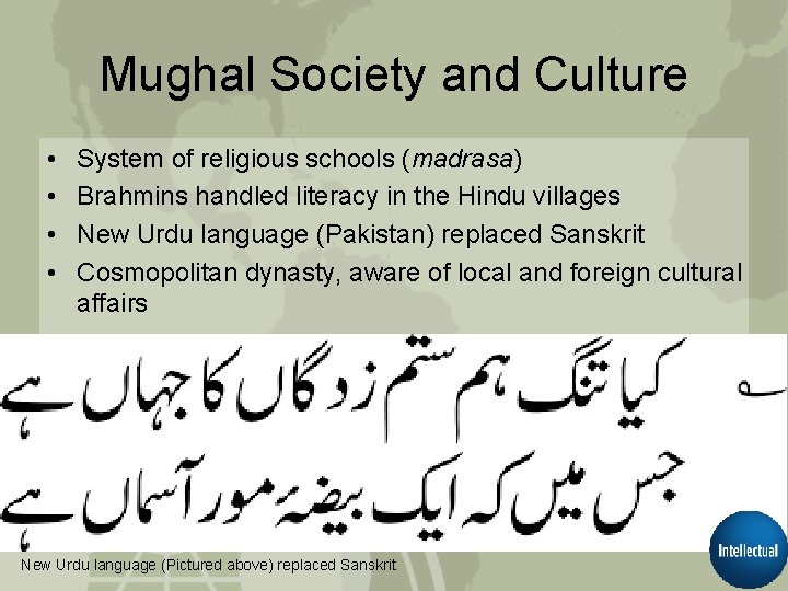 Mughal Society and Culture • • System of religious schools (madrasa) Brahmins handled literacy