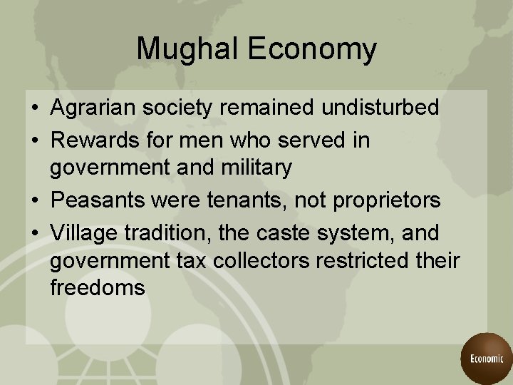 Mughal Economy • Agrarian society remained undisturbed • Rewards for men who served in