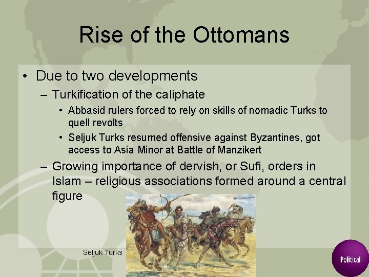 Rise of the Ottomans • Due to two developments – Turkification of the caliphate